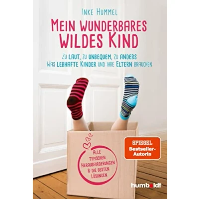 Abbildung von Mein wunderbares wildes Kind: zu laut, unbequem, anders Was lebhafte und laute Kinder brauchen. So begleitest du dein Kind gut durchs Leben. ... besten Lösungen. Spiegel Bestsellerautorin