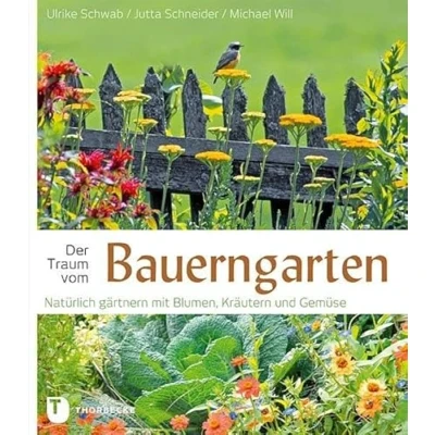 Abbildung von Der Traum vom Bauerngarten: Natürlich gärtnern mit Blumen: Blumen, Kräutern und Gemüse