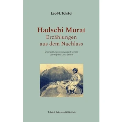 Abbildung von Hadschi Murat Erzählungen aus dem Nachlass: Übersetzungen von August Scholz, Ludwig und Dora Berndl (Tolstoi Friedensbibliothek C)