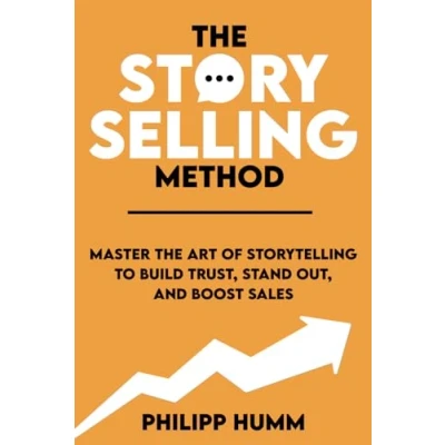 Abbildung von the StorySelling Method: Master Art of Storytelling to Build Trust, Stand Out, and Boost Sales (Storytelling for Business, Band 1)