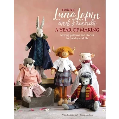 Abbildung von Luna Lapin and Friends, a Year of Making: Sewing Patterns Stories for Heirloom Dolls