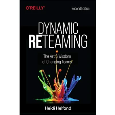 Abbildung von Dynamic Reteaming: The Art and Wisdom of Changing Teams