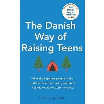 Abbildung von the Danish Way of raising Teens: What happiest people in world know about confident, healthy teenagers with character