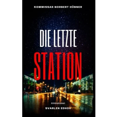 Abbildung von DIE LETZTE STATION: Kriminalroman ｜ Kommissar Norbert Hübner (Band 10) (Kommissar ermittelt, Band