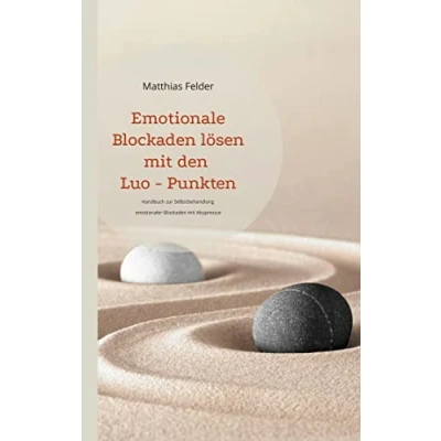 Abbildung von Emotionale Blockaden lösen mit den Luo Punkten: Handbuch zur Selbstbehandlung emotionaler Akupressur