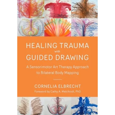 Abbildung von Healing Trauma with Guided Drawing: A Sensorimotor Art Therapy Approach to Bilateral Body Mapping