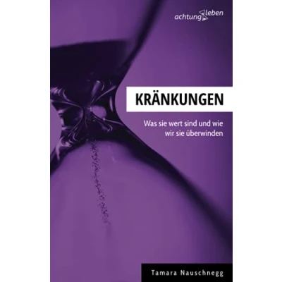 Abbildung von Kränkungen: Was sie wert sind und wie wir überwinden
