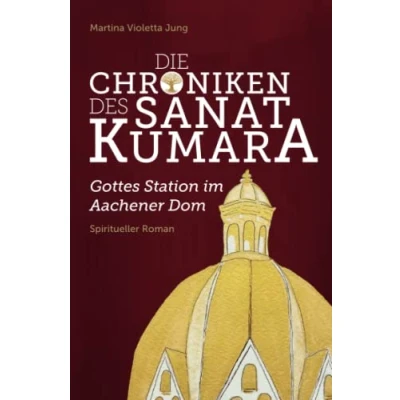 Abbildung von Die Chroniken des Sanat Kumara: Gottes Station im Aachener Dom