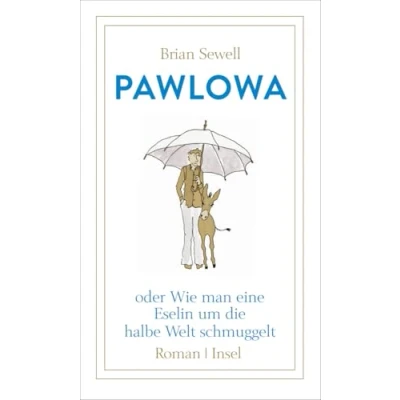 Abbildung von Pawlowa: oder Wie man eine Eselin um die halbe Welt schmuggelt
