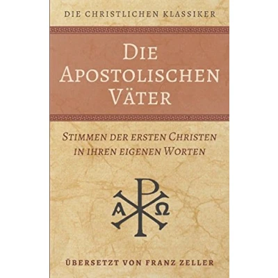 Abbildung von Die Apostolischen Väter: Stimmen der ersten Christen in ihren eigenen Worten