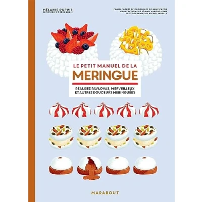 Abbildung von Le petit manuel de la meringue: Réalisez pavlovas, merveilleurs et aures douceurs meringuées