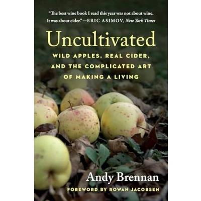 Abbildung von Uncultivated: Wild Apples, Real Cider, and the Complicated Art of Making a Living
