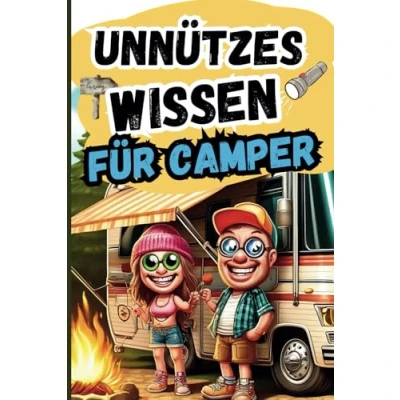 Abbildung von Unnützes Wissen für Camper: Das perfekte Geschenk vollgepackt mit witzigen und skurrilen Camping Fakten