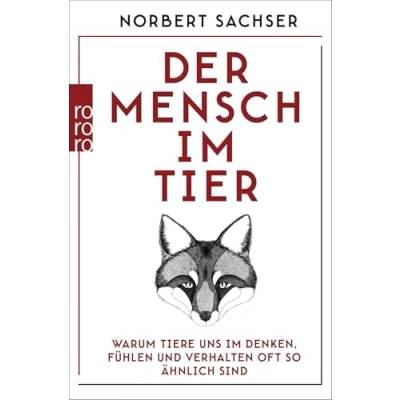 Abbildung von Der Mensch im Tier: Warum Tiere uns Denken, Fühlen und Verhalten oft so ähnlich sind