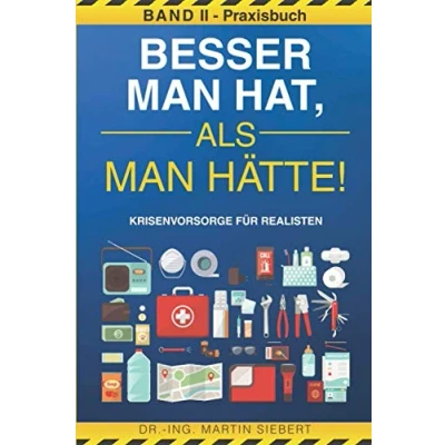 Abbildung von Besser man hat, als hätte! BAND II Praxisbuch Krisenvorsorge für Realisten: Prepping Handbuch zur Vorbereitung der wahrscheinlichsten Krisen ... Checklisten Ausrüstung, Nahrung &amp; Flucht