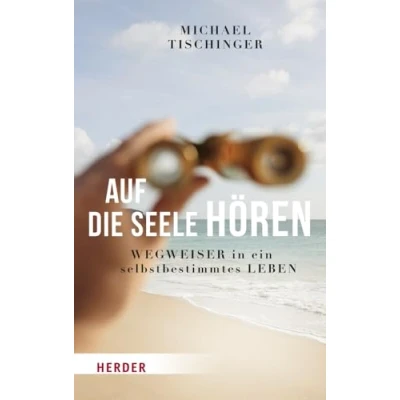 Abbildung von Auf die Seele hören: Wegweiser in ein selbstbestimmtes Leben