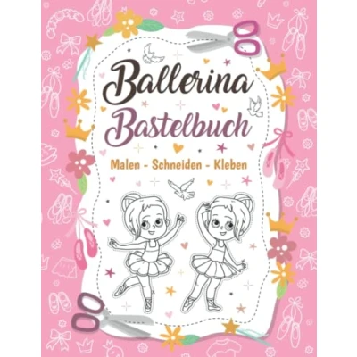 Abbildung von Ballerina Bastelbuch Malen Schneiden Kleben: Malbuch und Ausschneidebuch für Mädchen Ballett Ausmalbuch inkl. Scherenführerschein