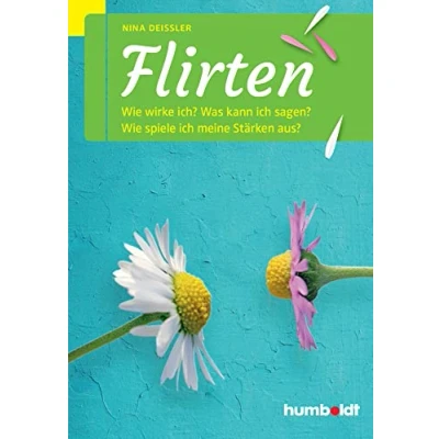Abbildung von Flirten: Wie wirke ich? Was kann ich sagen? spiele meine Stärken aus?