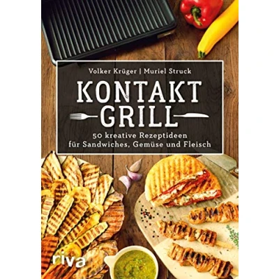 Abbildung von Kontaktgrill: 50 kreative Rezeptideen für Sandwiches, Gemüse und Fleisch