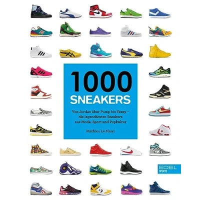 Abbildung von 1000 Sneakers: Von Air Jordan über Pump bis Yeezy Die legendärsten Sneakers aus Mode, Sport und Popkultur