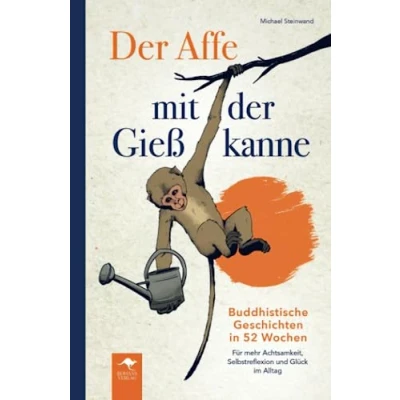 Abbildung von der Affe mit Gießkanne Buddhistische Geschichten in 52 Wochen: Für mehr Achtsamkeit, Selbstreflexion und Glück im Alltag