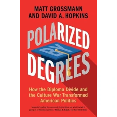 Abbildung von Polarized by Degrees: How the Diploma Divide and Culture War Transformed American Politics
