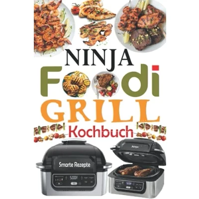 Abbildung von Ninja Foodi Grill Kochbuch: 1000 Tage Kochbuch für Anfänger und Fortgeschrittene 2021 Leckere, schnelle &amp; einfache Rezepte perfektes Grillen Luftfritieren im Freien