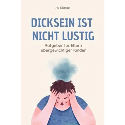 Abbildung von Dicksein ist nicht lustig: Ratgeber für Eltern übergewichtiger Kinder
