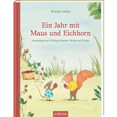Abbildung von Ein Jahr mit Maus und Eichhorn: Geschichten aus Frühling, Sommer, Herbst Winter Bilderbuch Sammelband Jahreszeiten, Herbst, Winter, für Kinder ab 4 Jahren