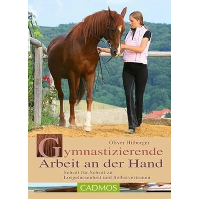 Abbildung von Gymnastizierende Arbeit an der Hand: Schritt für zu Losgelassenheit und Selbstvertrauen (Cadmos Pferdebuch)