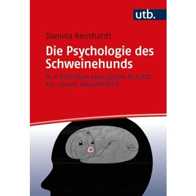 Abbildung von Die Psychologie des Schweinehunds: In 6 Schritten vom guten Vorsatz zur neuen Gewohnheit