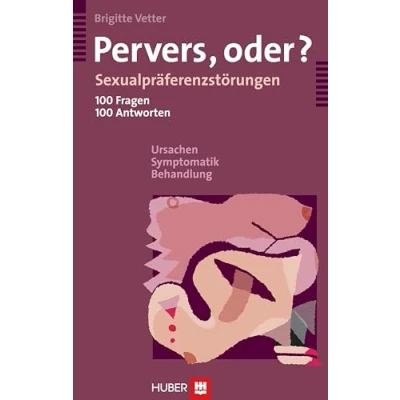 Abbildung von Pervers, oder?: Sexualpräferenzstörungen 100 Fragen, Antworten Ursachen, Symptomatik, Behandlung