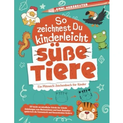 Abbildung von So zeichnest Du kinderleicht süße Tiere: Ein Mitmach Zeichenbuch für Kinder mit 222 leicht verständlichen Anleitungen zum Nachzeichnen und bunt ... die Feinmotorik Konzentration fördern.