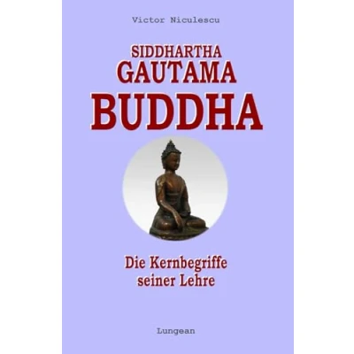 Abbildung von Siddhartha Gautama Buddha: Die Kernbegriffe seiner Lehre zeitgemäß erklärt (Theravada BUDDHISMUS originale, unverfälschte des Buddha in unserer zeitgemäßen Sprache)