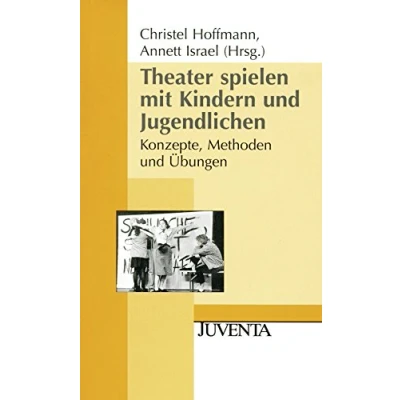 Abbildung von Theater spielen mit Kindern und Jugendlichen: Konzepte, Methoden Übungen (Juventa Paperback)