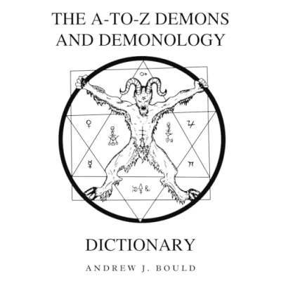 Abbildung von The A to Z Demons and Demonology Dictionary: Comprehensive Guide Mythical Entities, Dark Rituals, Ancient Lore, Esoteric Traditions (The Occult Compendium Collection, Band 2)
