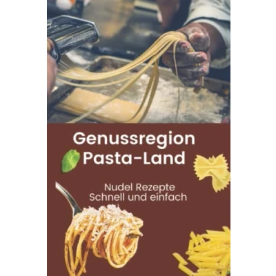 Abbildung von Genussregion Pasta Land: Schnelle und einfache Rezepte Kochbuch mit 23 authentischen Nudelgerichten 6 für selbstgemachten Nudelteig