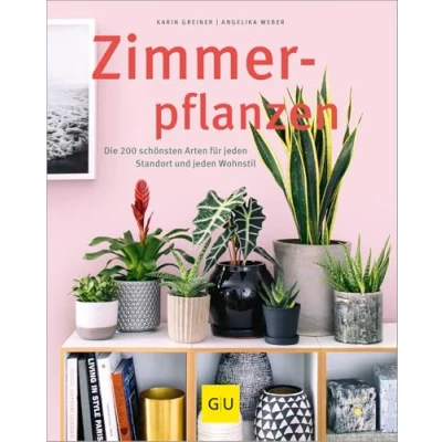 Abbildung von Zimmerpflanzen: Die 200 schönsten Arten für jeden Standort und Wohnstil (GU Gartenpraxis)