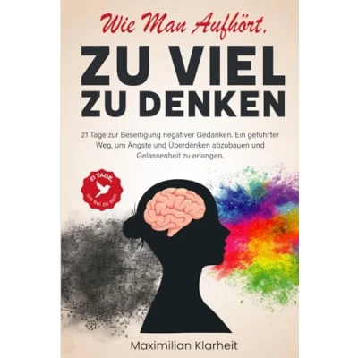 Abbildung von Wie man aufhört, zu viel denken: 21 Tage zur Beseitigung negativer Gedanken. Ein geführter Weg, um Ängste und Überdenken abzubauen Gelassenheit erlangen.