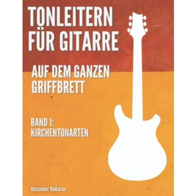 Abbildung von Tonleitern für Gitarre auf dem ganzen Griffbrett: Band 1: Kirchentonarten