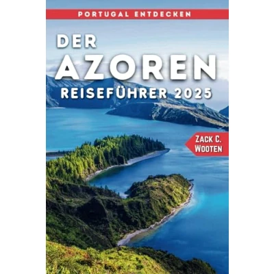 Abbildung von der Azoren Reiseführer 2025: Ein ultimatives Handbuch für die Erkundung bezaubernden Inseln Portugals.