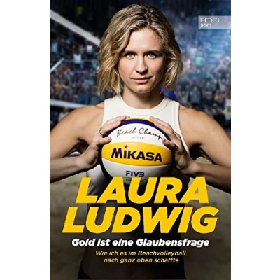Abbildung von Gold ist eine Glaubensfrage. Wie ich es im Beachvolleyball nach ganz oben schaffte: Die Autobiografie der Olympiasiegerin