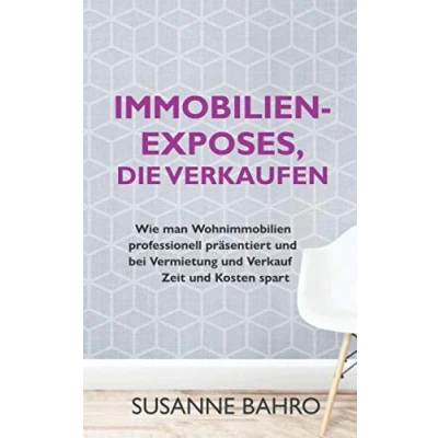 Abbildung von Immobilien Exposes, die verkaufen: Wie man Wohnimmobilien professionell präsentiert und bei Vermietung Verkauf Zeit Kosten spart