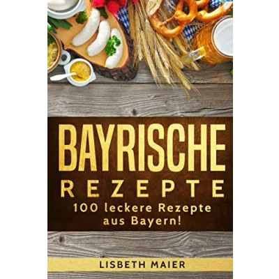 Abbildung von bayrische Rezepte 100 leckere aus Bayern!: Das Kochbuch: deftig &amp; vegetarisch