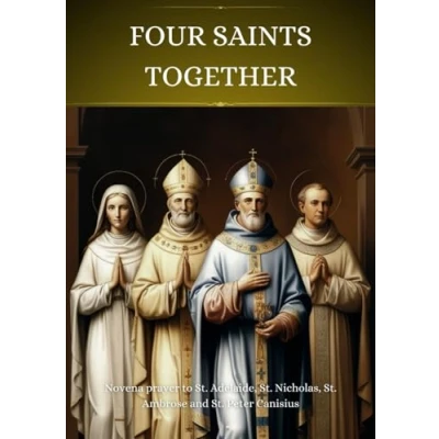 Abbildung von Four Saints Together: Novena prayer to St. Adelaide, Nicholas, Ambrose and Peter Canisius
