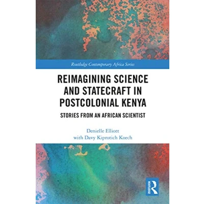 Abbildung von Reimagining Science and Statecraft in Postcolonial Kenya: Stories from an African Scientist (Routledge Contemporary Africa)
