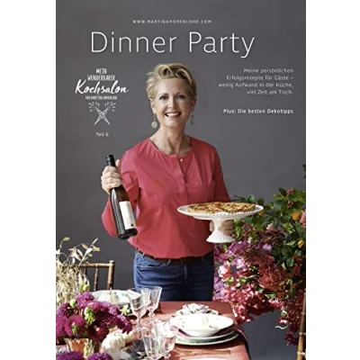 Abbildung von Dinner Party, Martina Hohenlohe: Meine persönlichen Erfolgsrezepte für Gäste wenig Aufwand in der Küche, viel Zeit am Tisch. Plus: Die besten Dekotipps