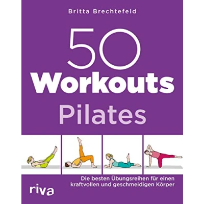 Abbildung von 50 Workouts Pilates: Die besten Übungsreihen für einen kraftvollen und geschmeidigen Körper