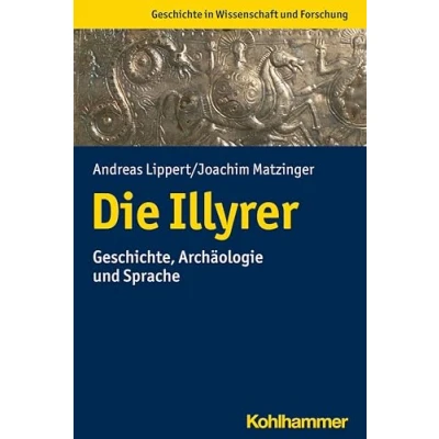 Abbildung von Die Illyrer: Geschichte, Archäologie und Sprache (Geschichte in Wissenschaft Forschung)