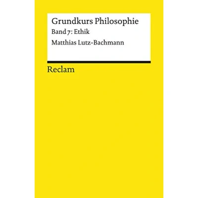 Abbildung von Grundkurs Philosophie. Band 7: Ethik: Lutz Bachmann, Matthias Logik und Ethik (Reclams Universal Bibliothek)